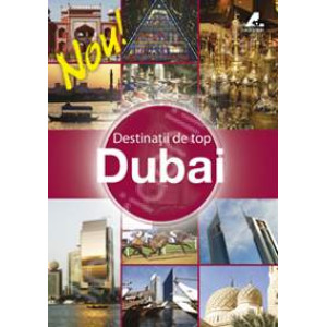 Dubai - Destinații de top. Ghid turistic