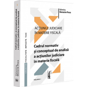 Acțiunile judiciare în materie fiscală. Volumul 1