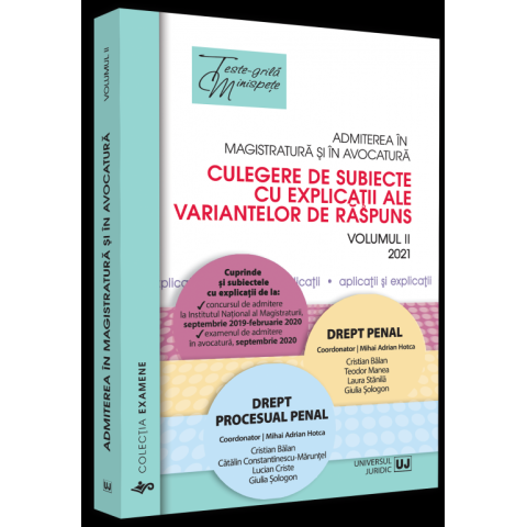 Admiterea în magistratură și în avocatură. Culegere de subiecte cu explicații ale variantelor de răspuns