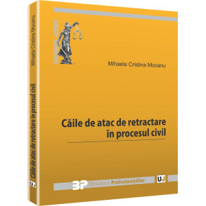 Căile de atac de retractare în procesul civil