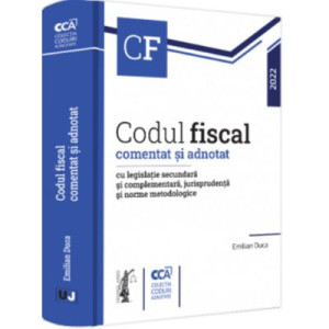 Codul fiscal comentat și adnotat cu legislație secundară și complementară, jurisprudența și norme metodologice