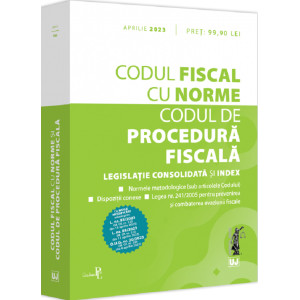 Codul fiscal cu norme. Codul de procedură fiscală aprilie 2023