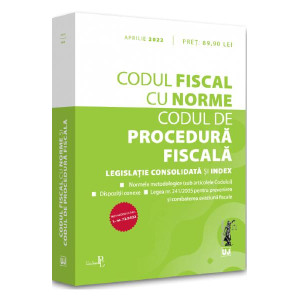 Codul fiscal cu Norme și Codul de procedură fiscală. Aprilie 2022