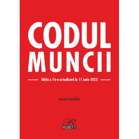 Codul muncii Ed.16 Act.11 iunie 2023