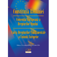 Constituția României. Convenția Europeană a Drepturilor Omului Ed.19 Act.18 martie 2024