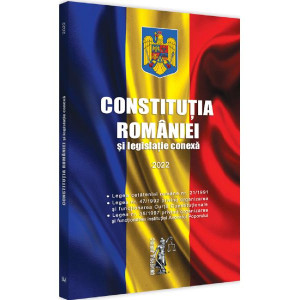 Constituția României și legislație conexă Ed.2022