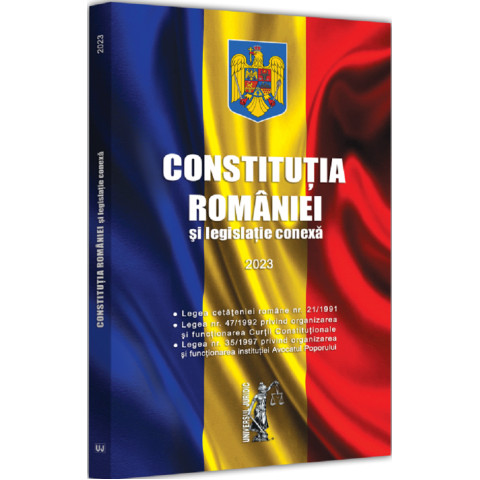 Constituția României și legislație conexă - 2023