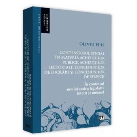 Contenciosul special în materia achizițiilor publice, achizițiilor sectoriale, concesiunilor de lucrari și concesiunilor de servicii