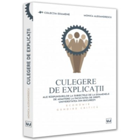 Culegere de explicații ale răspunsurilor la subiectele de la examenele de admitere la Facultatea de Drept, Universitatea din București