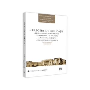 Culegere de explicații ale răspunsurilor la subiectele de la examenele de admitere la Facultatea de Drept, Universitatea din Bucuresti