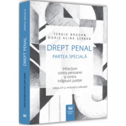 Drept penal. Partea specială. Infracțiuni contra persoanei și contra înfăptuirii justiției