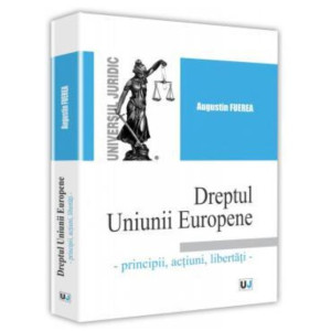 Dreptul Uniunii Europene - Principii, acțiuni, libertăți