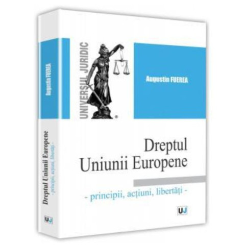 Dreptul Uniunii Europene - Principii, acțiuni, libertăți