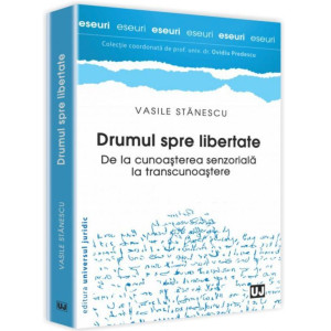 Drumul spre libertate - De la cunoașterea senzorială la transcunoaștere