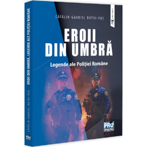 Eroii din umbră. Legende ale Poliției Române