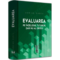Evaluarea pe înțelesul tuturor, dar nu al oricui