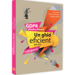 GDPR pentru afaceri. Un ghid eficient pentru companii