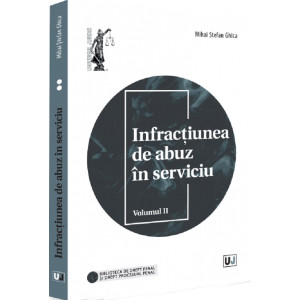 Infracțiunea de abuz în serviciu Vol. 2