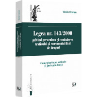 Legea Nr.143 din 2000 privind prevenirea și combaterea traficului și consumului ilicit de droguri Legea Nr.143 din 2000 privind prevenirea și combaterea traficului și consumului ilicit de droguri