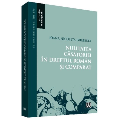 Nulitatea căsătoriei în dreptul român și comparat