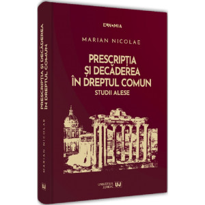 Prescripția și decăderea în dreptul comun. Studii alese