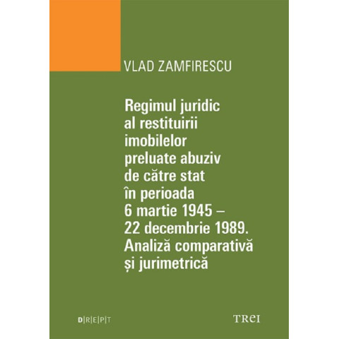 Regimul juridic al restituirii imobilelor preluate abuziv de către stat în perioada 6 martie 1945 - 22 decembrie 1949