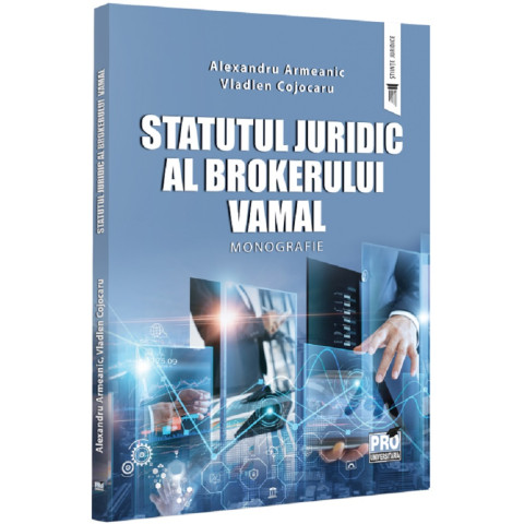 Statutul juridic al brokerului vamal. Monografie