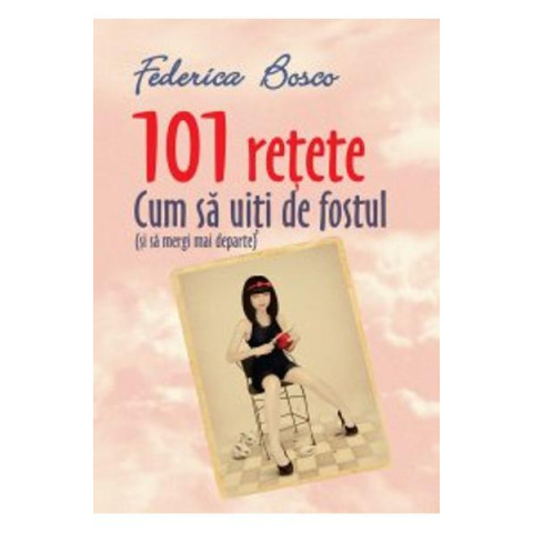 101 rețete. Cum să uiți de fostul