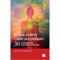 Calea scurtă către schimbare. 30 de moduri de a-ţi transforma viaţa