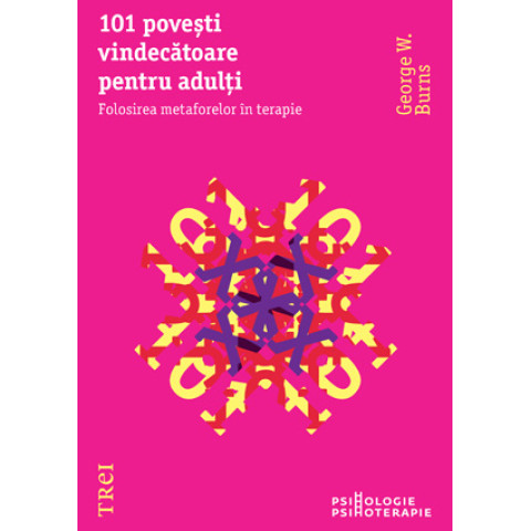 101 poveşti vindecătoare pentru adulţi. Folosirea metaforelor în terapie