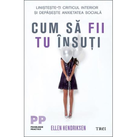 Cum să fii tu însuți. Liniștește-ți criticul interior și depășește anxietatea socială