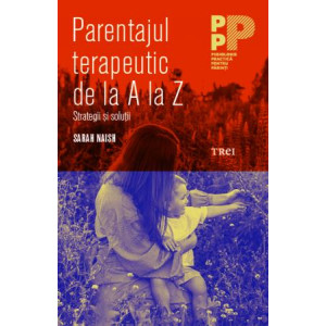 Parentajul terapeutic de la A la Z. Strategii și soluții