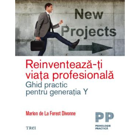 Reinventează-ți viața profesională. Ghid practic pentru generația Y