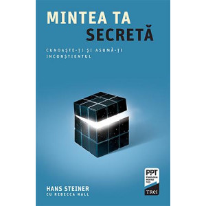 Mintea ta secretă. Cunoaște-ți și asumă-ți inconștientul