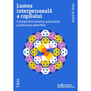 Lumea interpersonală a copilului. O perspectivă bazată pe psihanaliză și psihologia dezvoltării