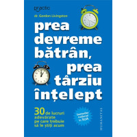 Prea devreme bătrân, prea târziu înţelept