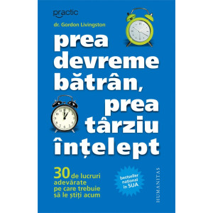 Prea devreme bătrân, prea târziu înţelept