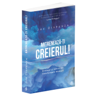 Antrenează-ţi creierul! Strategii şi tehnici de transformare mentală