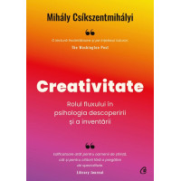 Creativitate. Rolul fluxului în psihologia descoperirii și a inventării. Mihaly Csikszentmihalyi