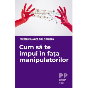 Cum să te impui în fața manipulatorilor. Frederic Fanget, Odile Darbon