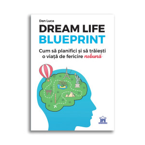 Dream life blueprint-cum să planifici și să trăiești o viață de fericire nebună