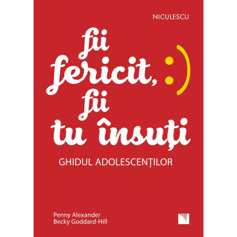 Fii fericit, fii tu însuți. Ghidul adolescenților