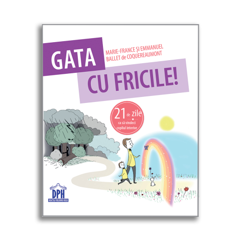 Gata cu fricile! 21 de zile că să vindeci copilul interior