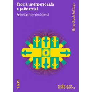 Teoria interpersonală a psihiatriei. Aplicații practice și noi direcții 