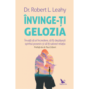 Învinge-ți gelozia. Învață să ai încredere, să îți depășești spiritul posesiv și să îți salvezi relația