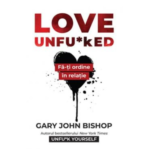 Love Unfu*ked. Gary John Bishop