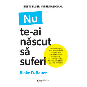 Nu te-ai născut să suferi