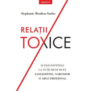 Relații toxice. Stephanie Moulton Sarkis