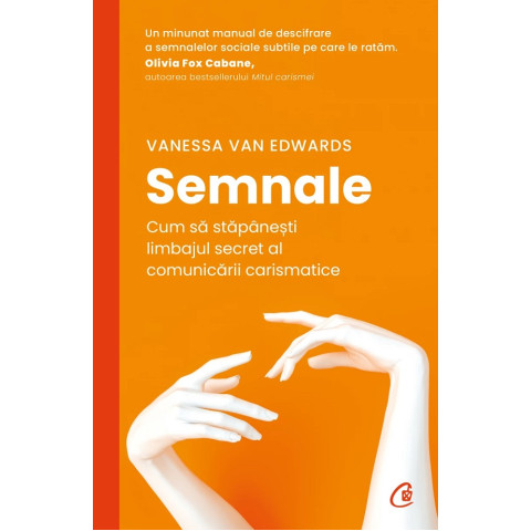 Semnale. Cum să stăpânești limbajul secret al comunicării carismatice. Vanessa Van Edwards