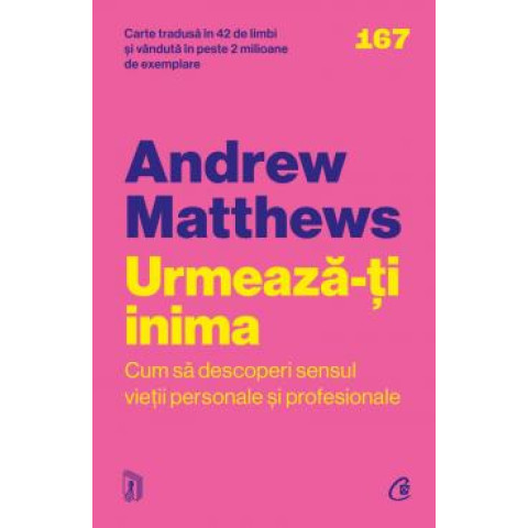 Urmează-ți inima. Cum să descoperi sensul vieții personale și profesionale. Andrew Matthews